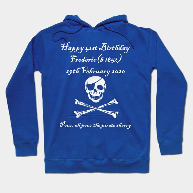 Frederic's 41st! Feb 29 2020 - Pirates of Penzance - light text Hoodie by lyricalshirts